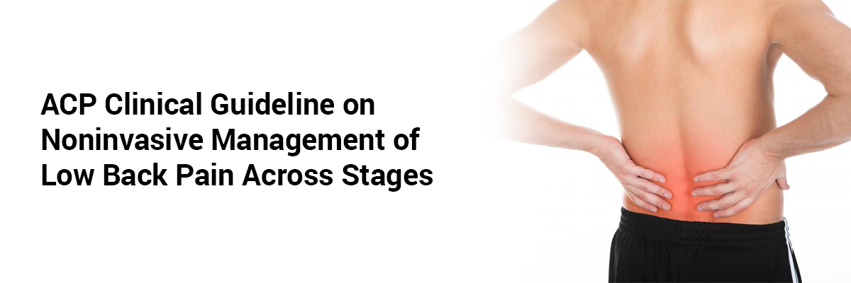 ACP Clinical Guideline on Noninvasive Management of Low Back Pain Across Stages