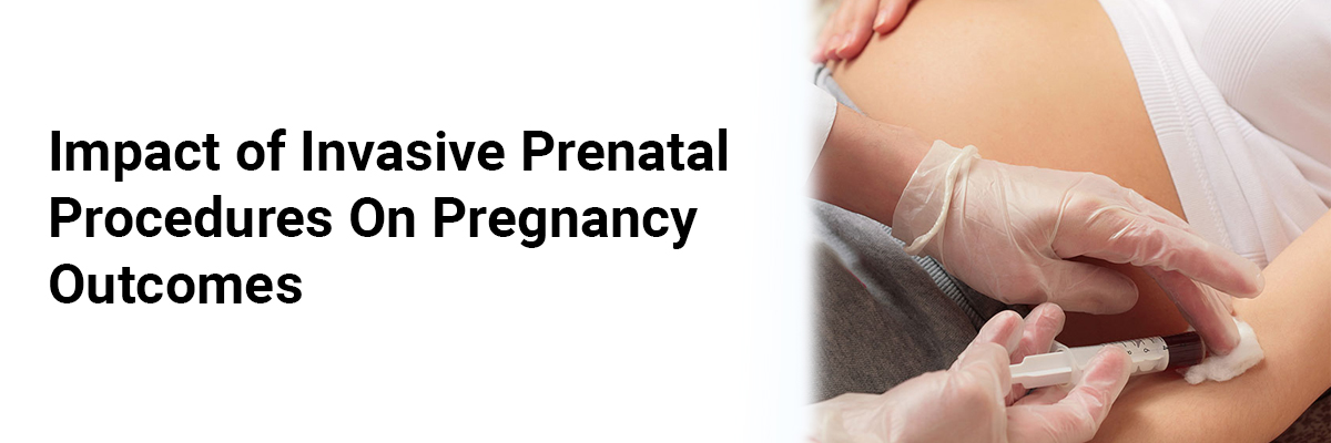 Impact of Invasive Prenatal Procedures on Pregnancy Outcomes