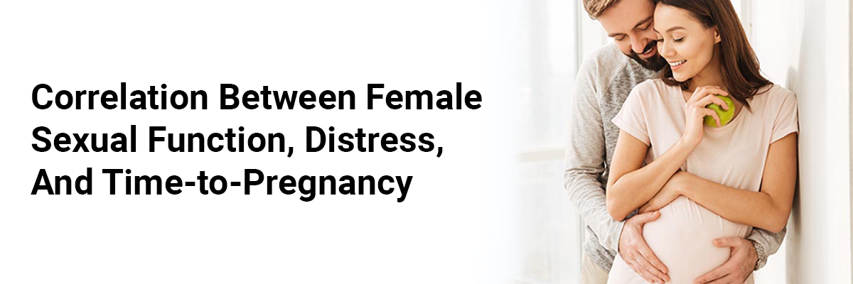 Correlation between Female Sexual Function, Distress, and Time-to-Pregnancy
