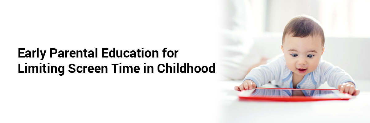 Early Parental Education for Limiting Screen Time in Childhood
