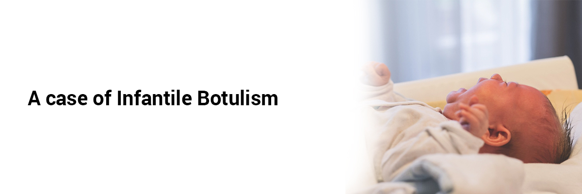 A case of Infantile Botulism 
