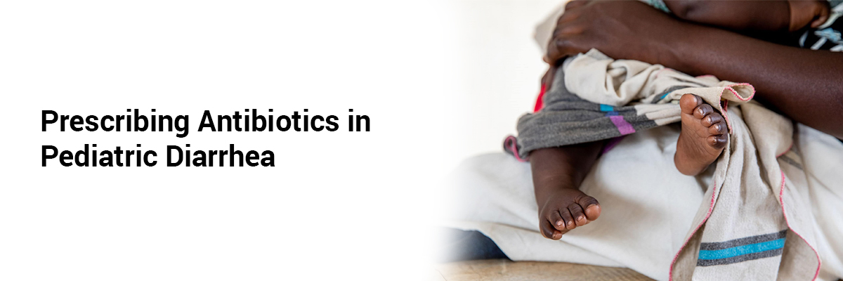 Prescribing Antibiotics in Pediatric Diarrhea