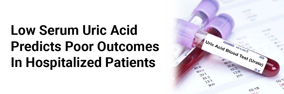 Low Serum Uric Acid Predicts Poor Outcomes in Hospitalized Patients