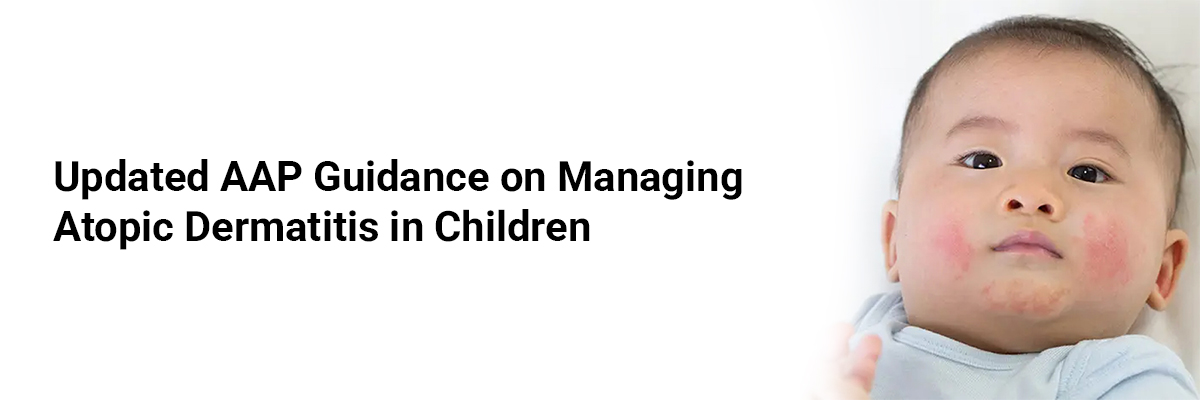 Updated AAP Guidance on Managing Atopic Dermatitis in Children