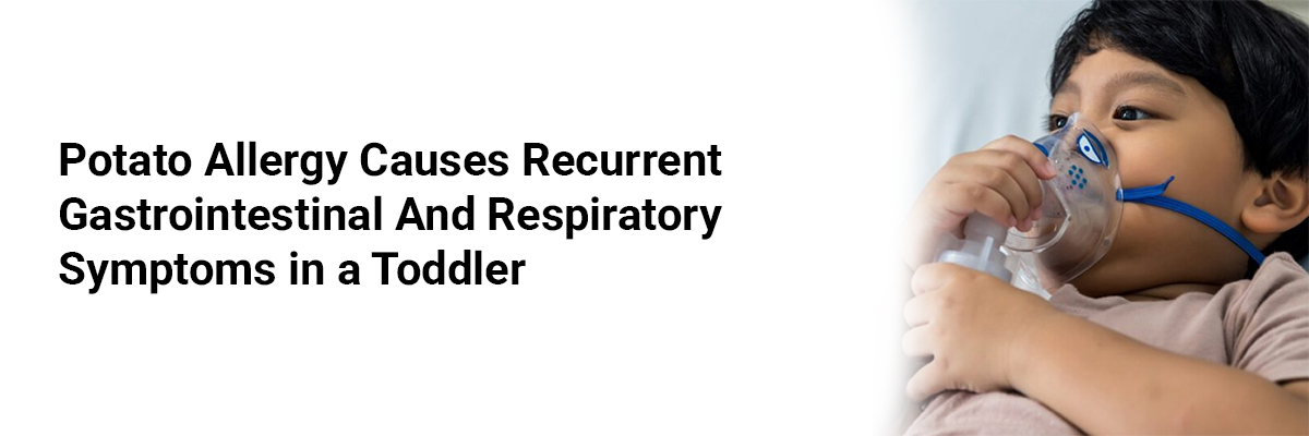 Potato Allergy Causes Recurrent Gastrointestinal and Respiratory Symptoms in a Toddler