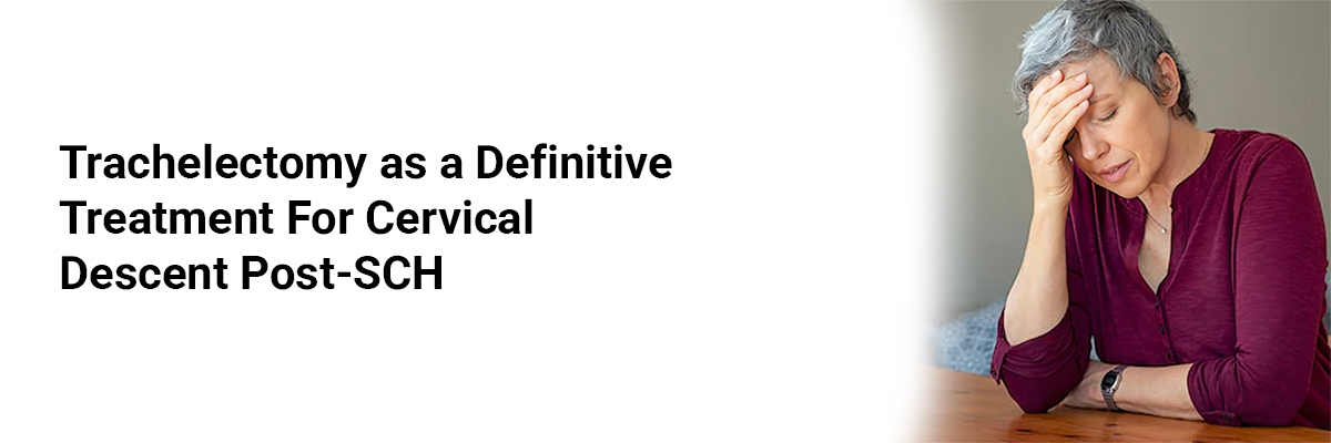 Trachelectomy as a Definitive Treatment for Cervical Descent Post-SCH