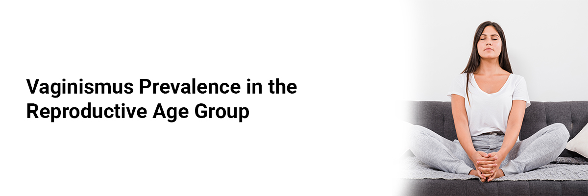 Vaginismus prevalence in the reproductive age group