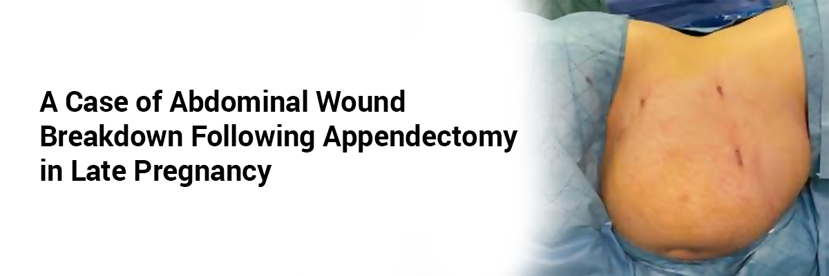 A Case of Abdominal Wound Breakdown Following Appendectomy in Late Pregnancy