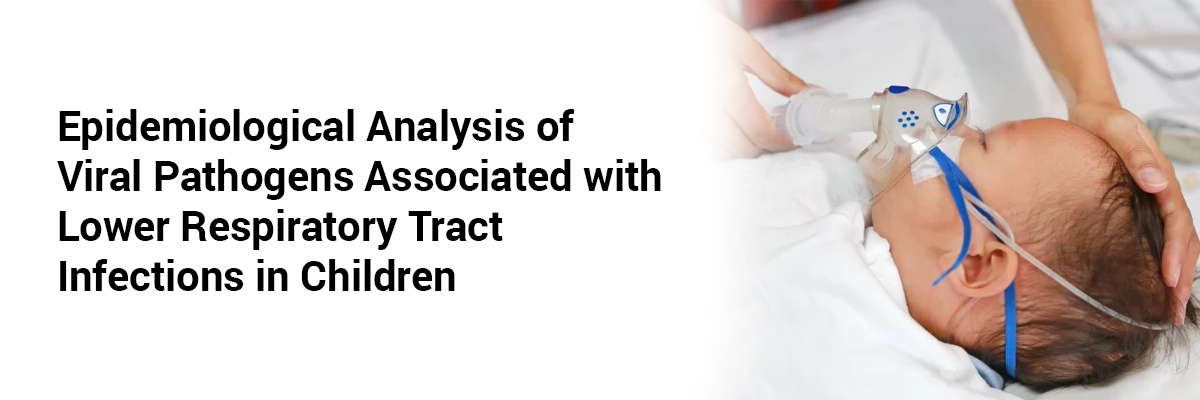 Epidemiological Analysis of Viral Pathogens Associated with Lower Respiratory Tract Infections in Children