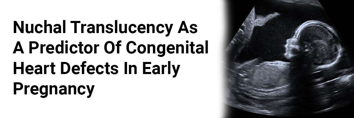 Nuchal Translucency as a Predictor of Congenital Heart Defects in Early Pregnancy