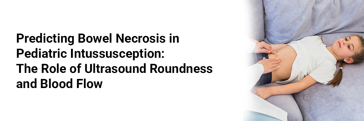 Predicting Bowel Necrosis in Pediatric Intussusception: The Role of Ultrasound Roundness and Blood Flow