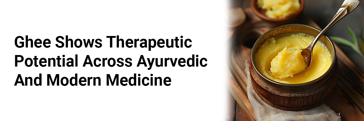 Ghee Shows Therapeutic Potential Across Ayurvedic and Modern Medicine