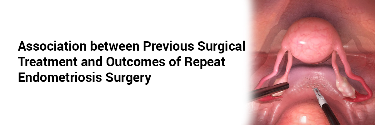 Association Between Previous Surgical Treatment and Outcomes of Repeat Endometriosis Surgery