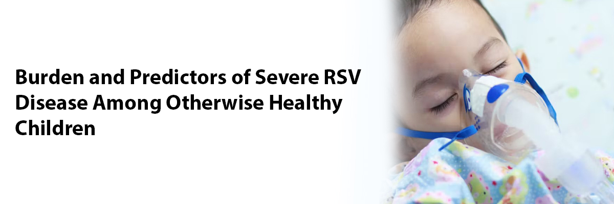Burden and Predictors of Severe RSV Disease among Otherwise Healthy Children