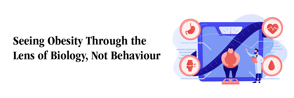 Seeing Obesity Through the Lens of Biology, Not Behaviour