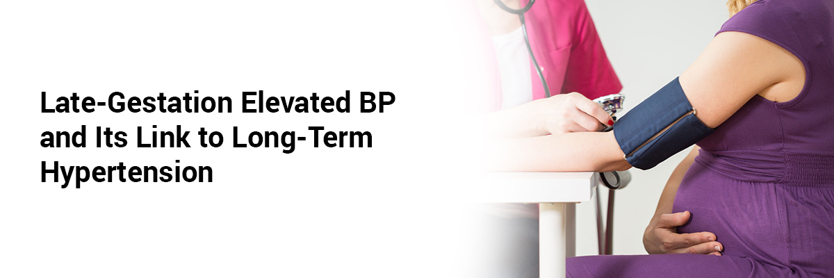 Late-Gestation Elevated BP and Its Link to Long-Term Hypertension