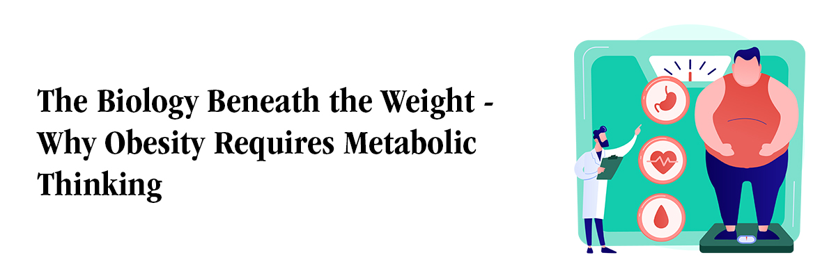 The Biology Beneath the Weight — Why Obesity Requires Metabolic Thinking