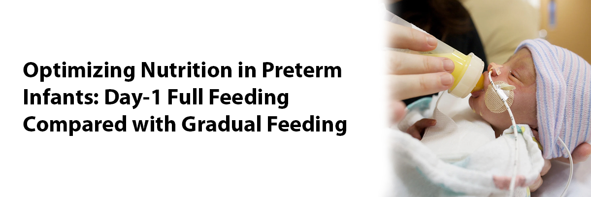 Optimizing Nutrition in Preterm Infants: Day-1 Full Feeding Compared with Gradual Feeding