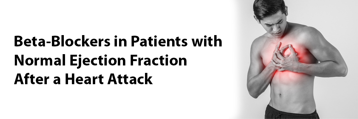 Beta-Blockers in Patients with Normal Ejection Fraction after a Heart Attack