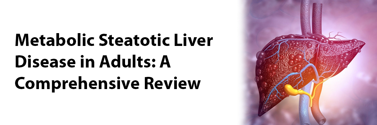 Metabolic Steatotic Liver Disease in Adults: A Comprehensive Review
