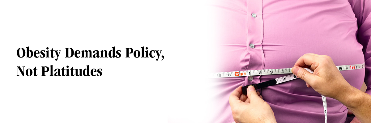 Obesity Demands Policy, Not Platitudes