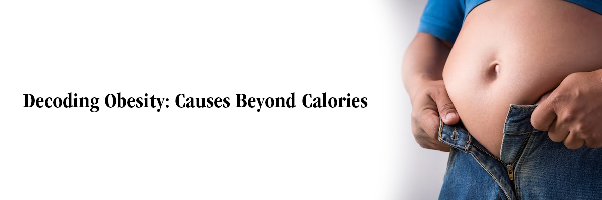 Decoding Obesity: Causes Beyond Calories