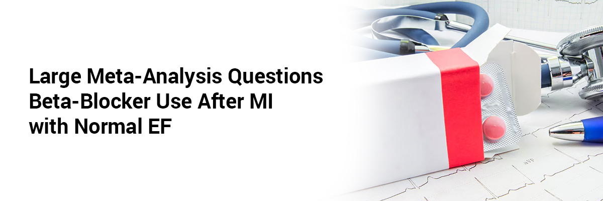 Large Meta-Analysis Questions Beta-Blocker Use After MI with Normal EF