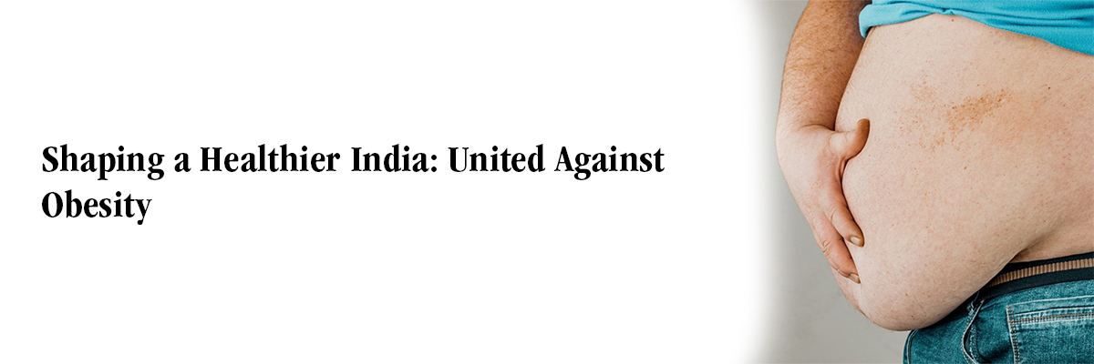 Shaping a Healthier India: United Against Obesity