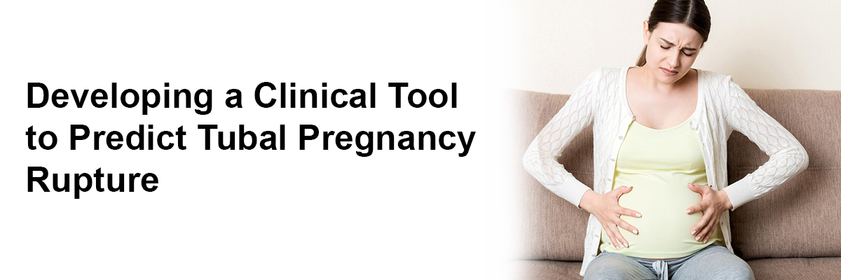 Developing a Clinical Tool to Predict Tubal Pregnancy Rupture