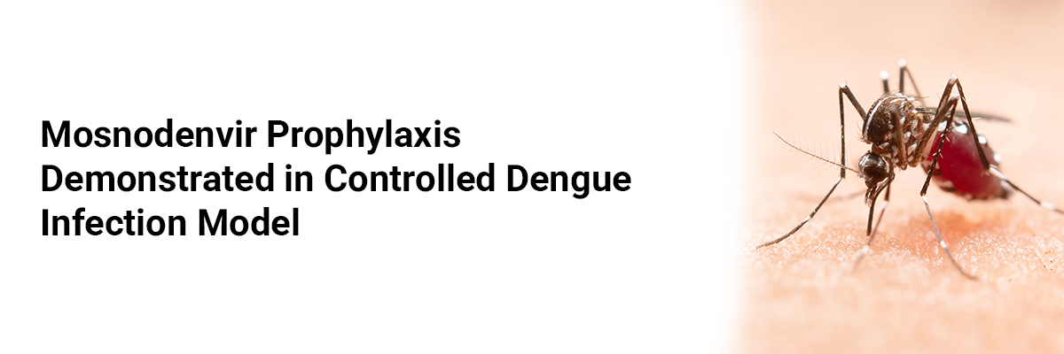 Mosnodenvir Prophylaxis Demonstrated in Controlled Dengue Infection Model