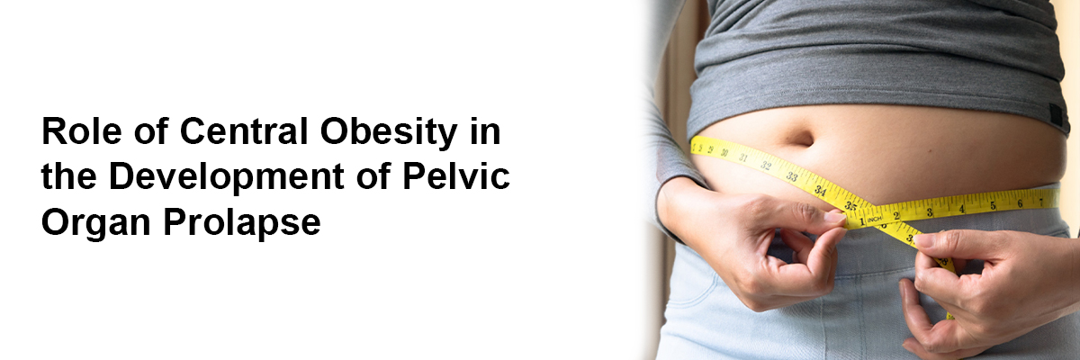 Role of Central Obesity in the Development of Pelvic Organ Prolapse