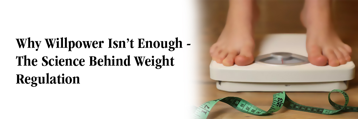 Why Willpower Isn’t Enough — The Science Behind Weight Regulation