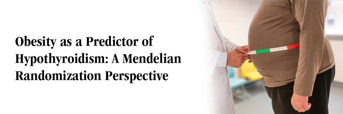 Obesity as a Predictor of Hypothyroidism: A Mendelian Randomization Perspective