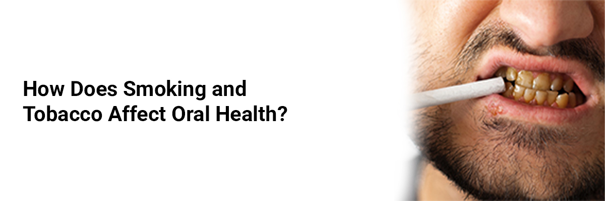How Does Smoking and Tobacco Affect Oral Health?