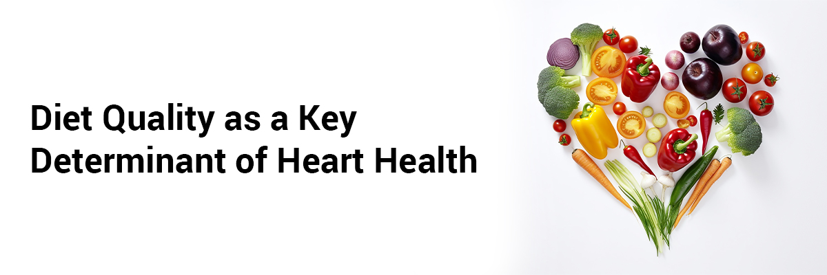 Diet Quality as a Key Determinant of Heart Health