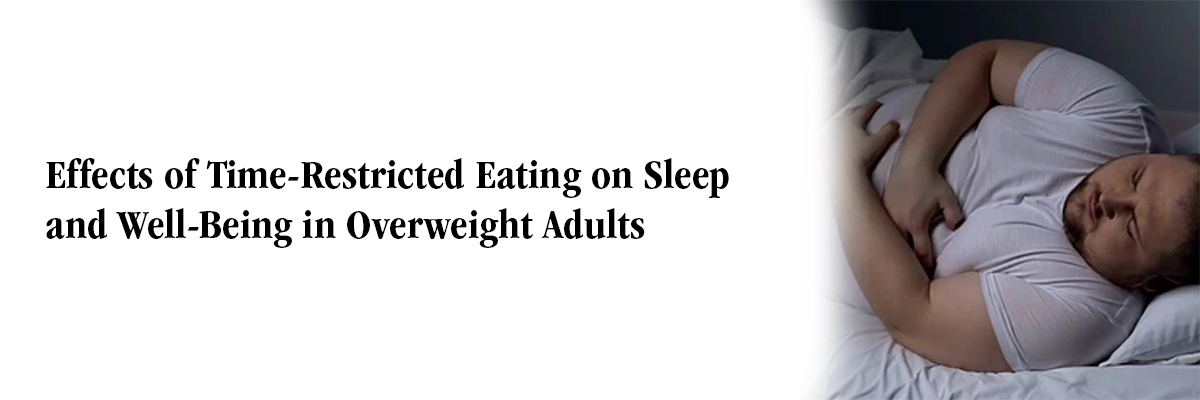 Effects of Time-Restricted Eating on Sleep and Well-Being in Overweight Adults