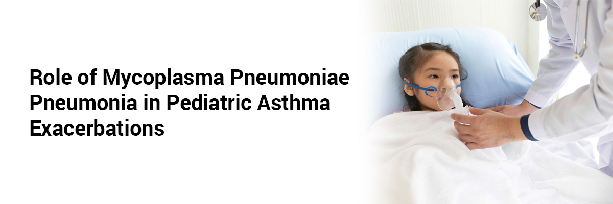 Role of Mycoplasma pneumoniae Pneumonia in Pediatric Asthma Exacerbations