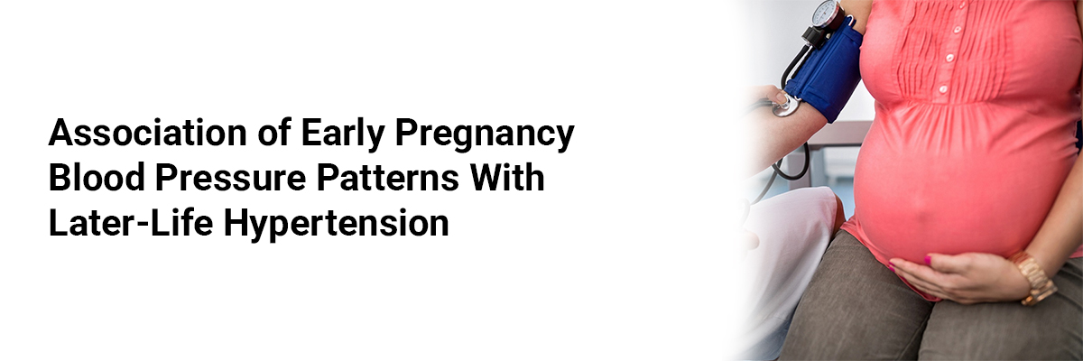 Association of Early Pregnancy Blood Pressure Patterns with Later-Life Hypertension