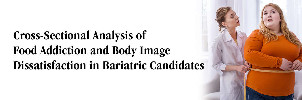 Cross-Sectional Analysis of Food Addiction and Body Image Dissatisfaction in Bariatric Candidates