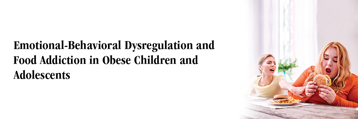 Emotional-Behavioral Dysregulation and Food Addiction in Obese Children and Adolescents