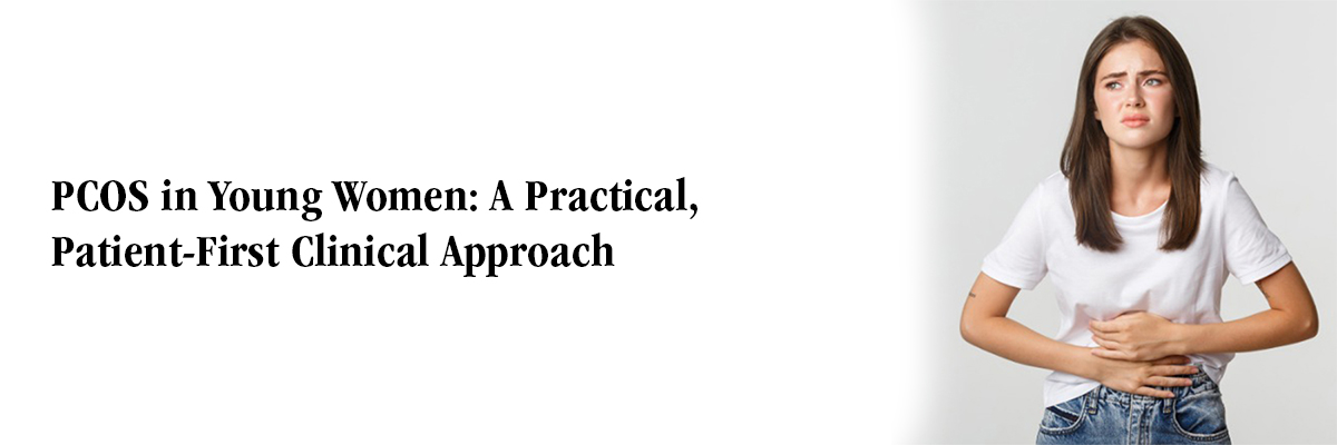 PCOS in Young Women: A Practical, Patient-First Clinical Approach
