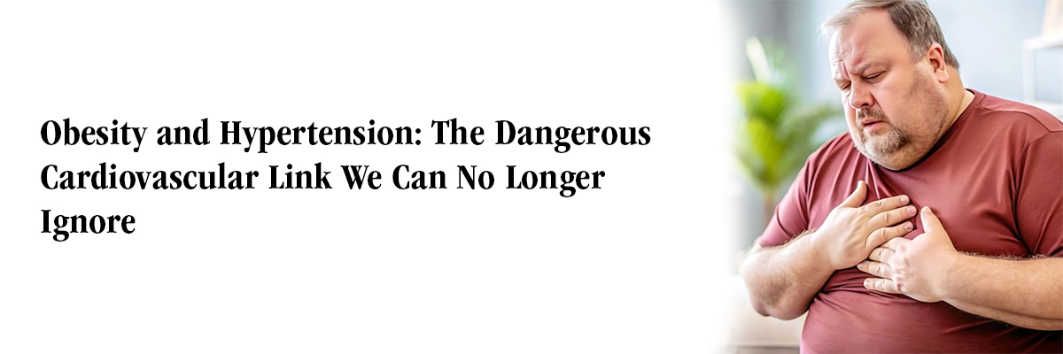 Obesity and Hypertension: The Dangerous Cardiovascular Link We Can No Longer Ignore
