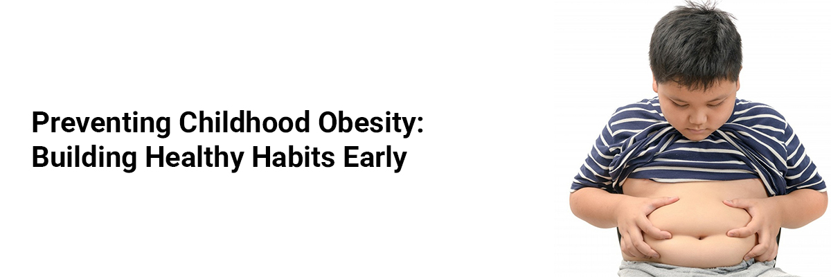 Preventing Childhood Obesity: Building Healthy Habits Early