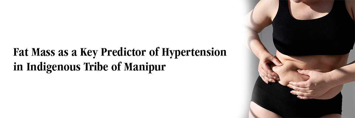Fat Mass as a Key Predictor of Hypertension in Indigenous Tribe of Manipur