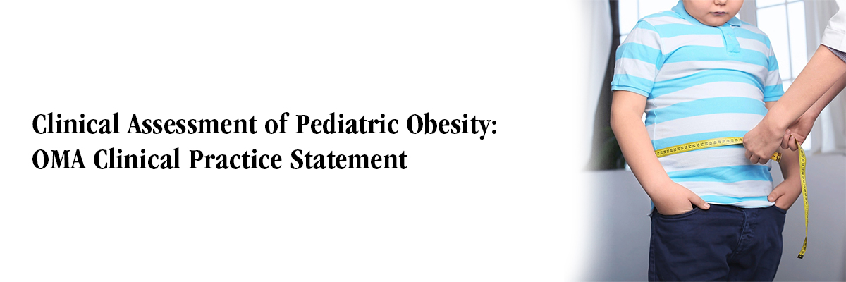 Clinical Assessment of Pediatric Obesity: OMA Clinical Practice Statement
