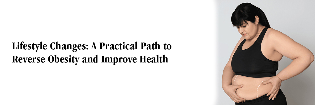 Lifestyle Changes: A Practical Path to Reverse Obesity and Improve Health