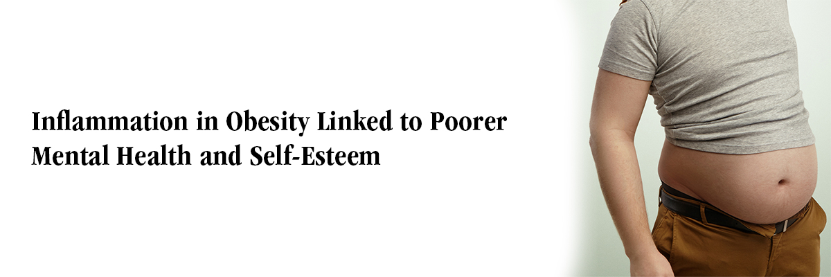 Inflammation in Obesity Linked to Poorer Mental Health and Self-Esteem