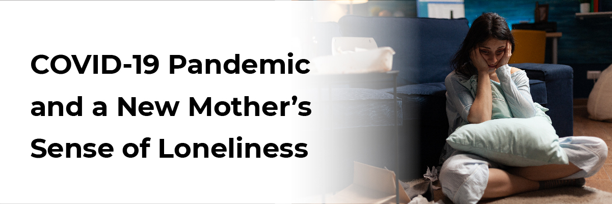COVID-19 Pandemic and a New Mother’s Sense of Loneliness