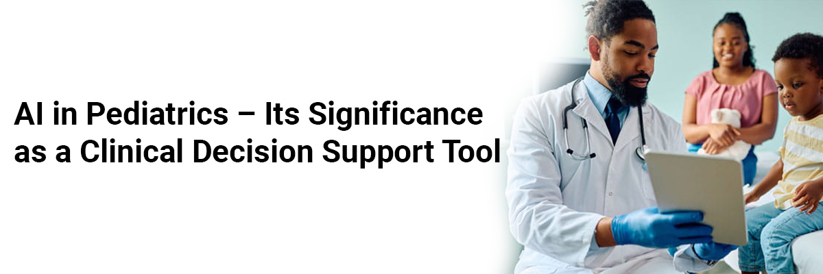 AI in Pediatrics – Its Significance as a Clinical Decision Support Tool