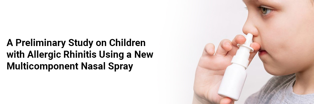 A Preliminary Study on Children with Allergic Rhinitis Using a New Multicomponent Nasal Spray